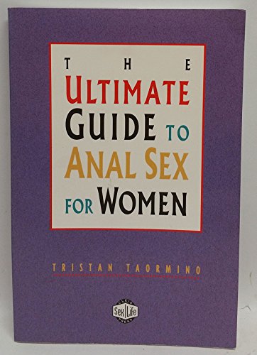 The Ultimate Guide To Anal Sex For Women 2Nd Edition Taormino Tristan 9781573442213 Amazon Com Books The Ultimate Guide To Anal Sex For Women 2Nd Edition Taormino Tristan 9781573442213 Amazon Com Books